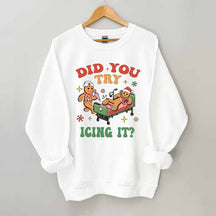 Did You Try Icing It Sweatshirt