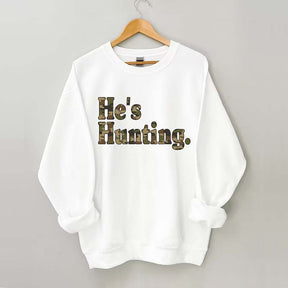 He's Hunting Camouflage Sweatshirt