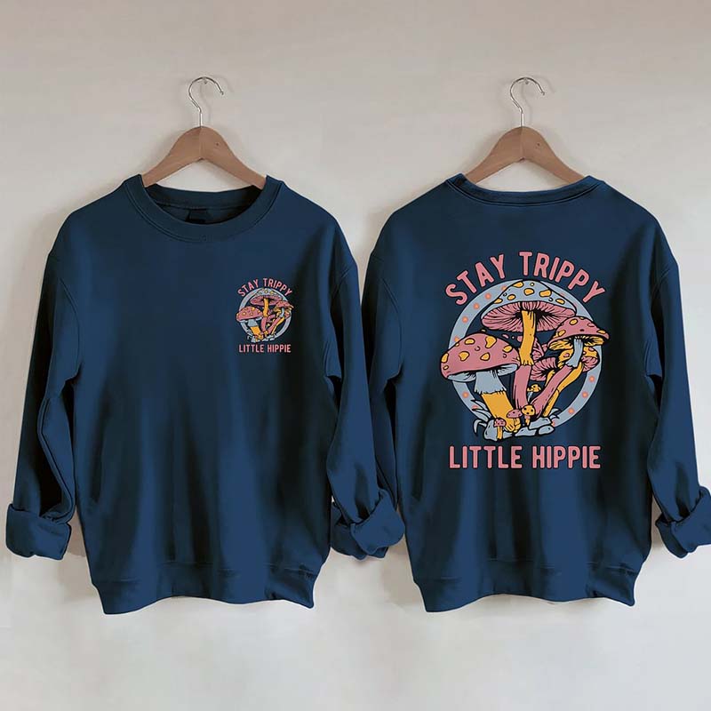 Stay Trippy Little Hippie Sweatshirt