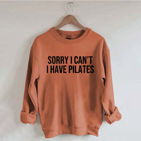 Sorry I Can¡¯t I Have Pilates Sweatshirt