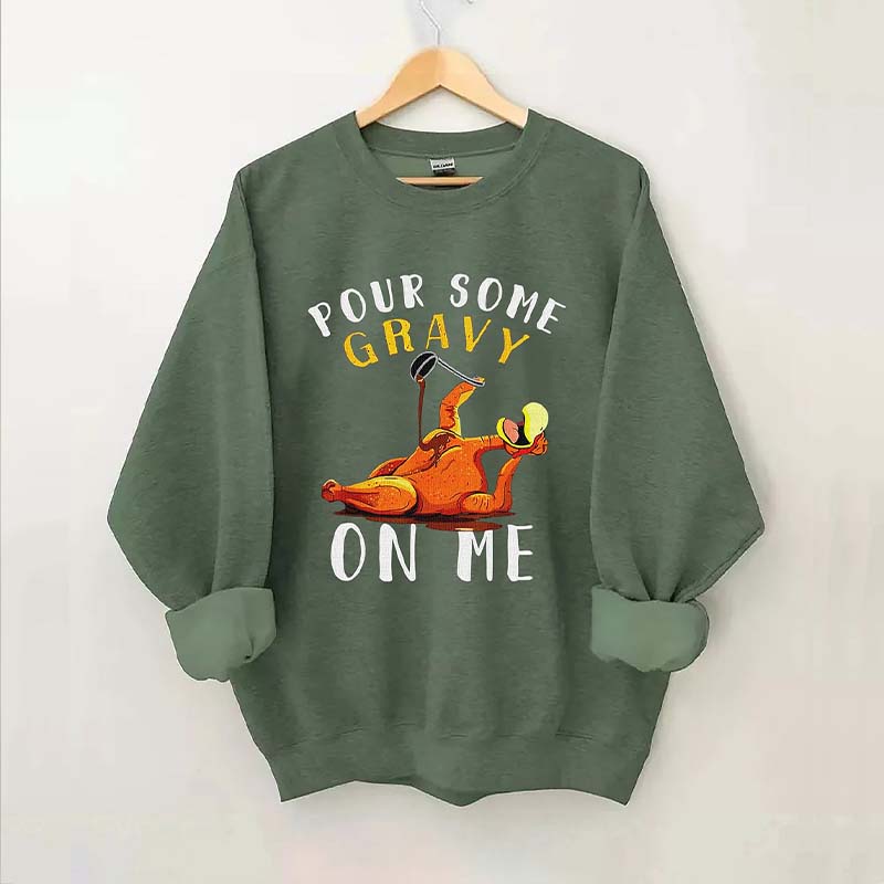 Pour Some Gravy On Me Sweatshirt