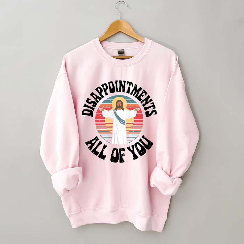 Disappointments All Of You Religous Sweatshirt