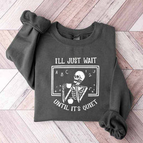 Funny Teacher I'll Just Wait Until Quiet Sweatshirt