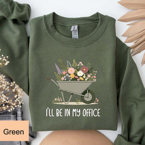 Funny Gardener I'll Be In My Office Sweatshirt