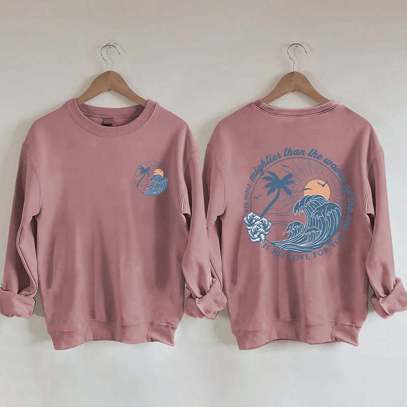 Mightier Than The Waves of the Sea Sweatshirt