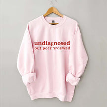 Undiagnosed But Peer Reviewed Sweatshirt