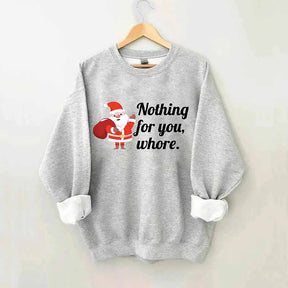 Nothing For You Christmas Sweatshirt