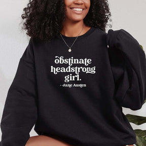 Obstinate Headstrong Girl Jane Austen Sweatshirt