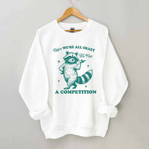 Relax We're All Crazy It's Not A Competition Sweatshirt