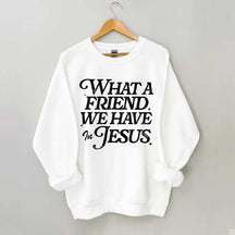 What A Friend We Have In Jesus Sweatshirt