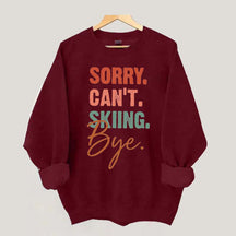 Sorry Can't Skiing Bye Sweatshirt