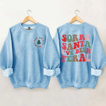 Sorry Santa I've Been Feral Sweatshirt