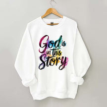 God Is In This Story Sweatshirt