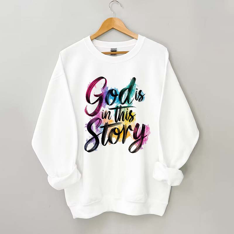 God Is In This Story Sweatshirt