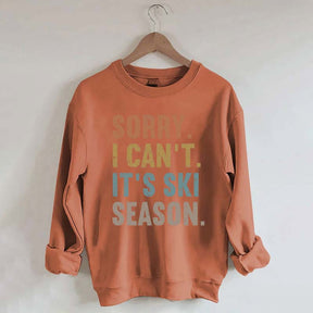 Sorry I Can't It's Ski Season Sweatshirt