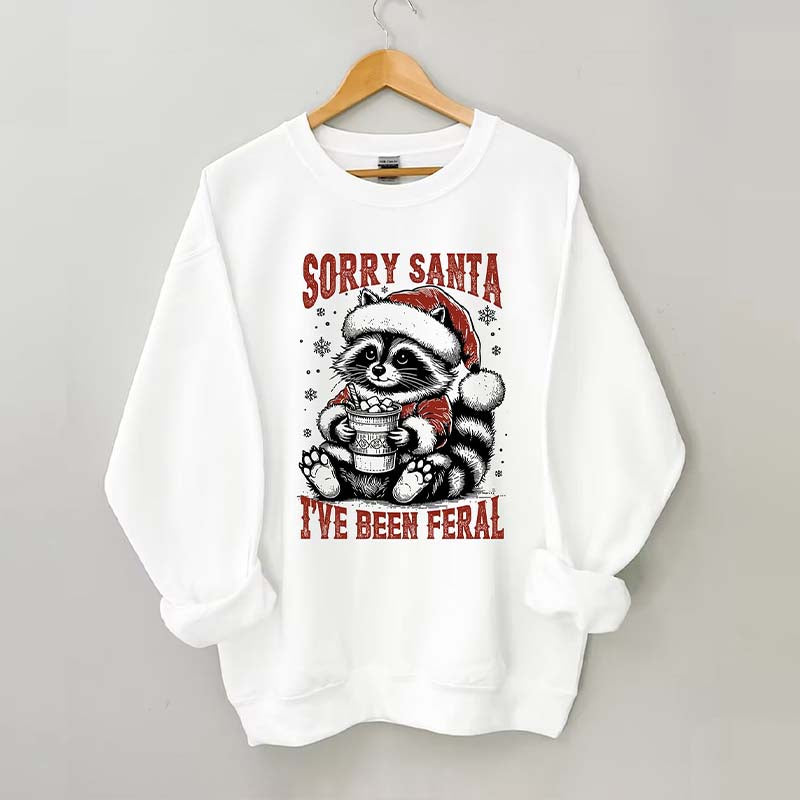 Sorry Santa I've Been Feral Sweatshirt