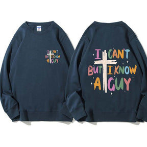 I Can't But I Know AGuy Sweatshirt