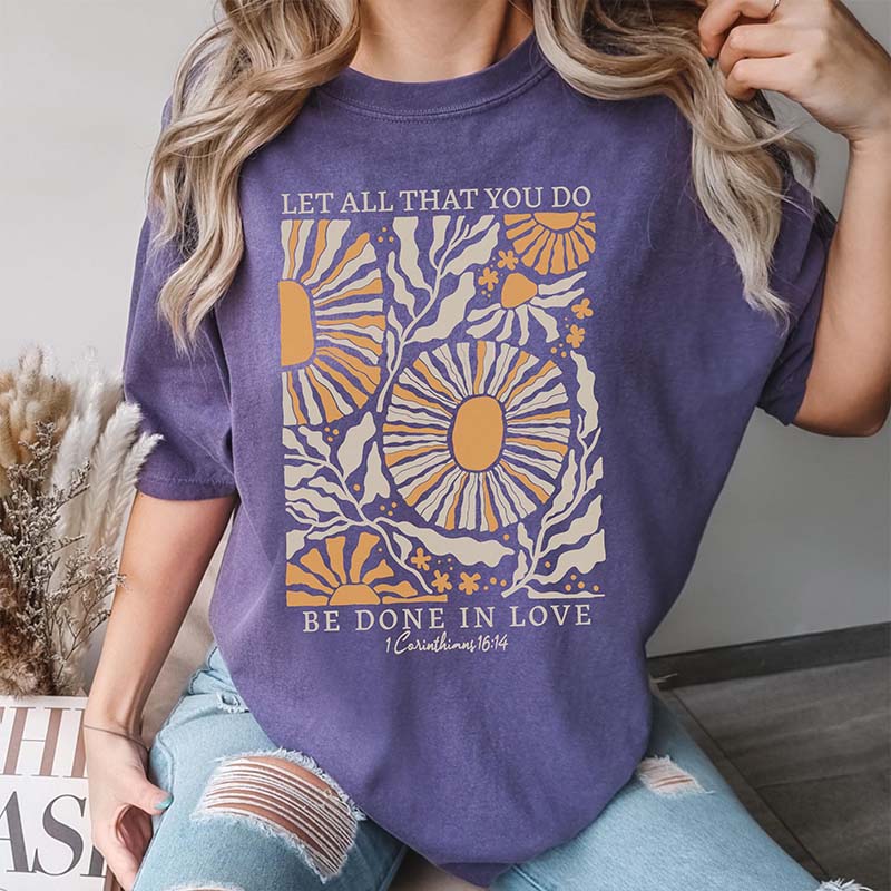 Let All That You Do Be Done In Love T-Shirt