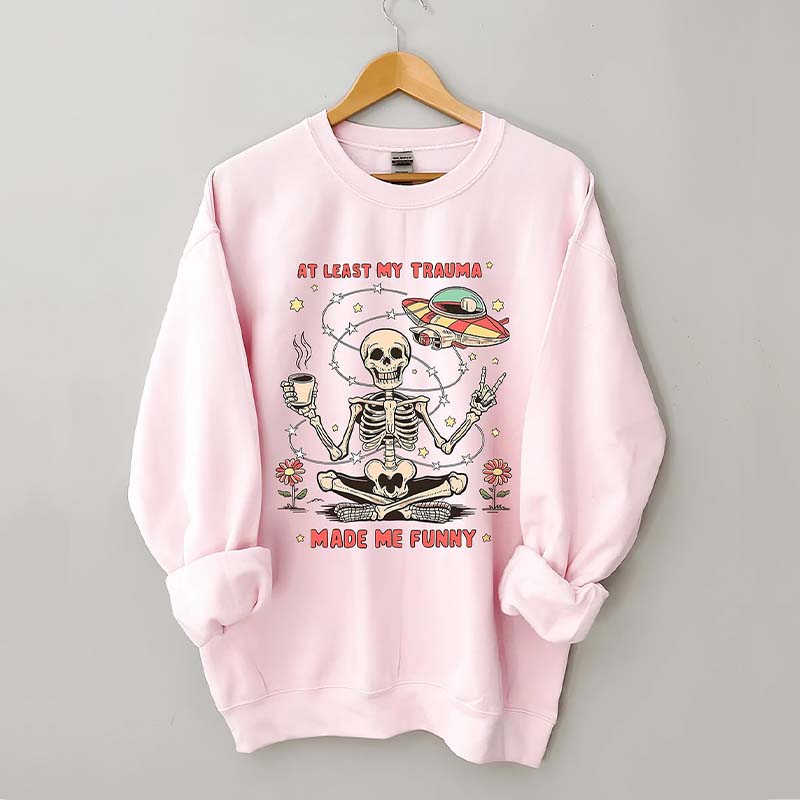 At Least My Trauma Made Me Funny Skull Sweatshirt