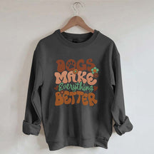 Dogs Make Everything Better Sweatshirt