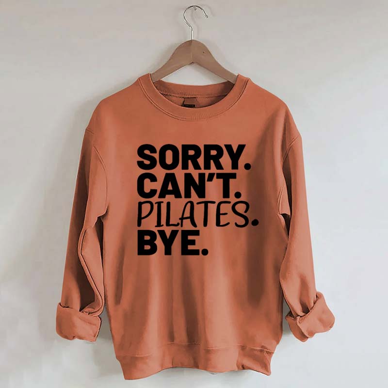 Sorry Can't Pilates Bye Sweatshirt