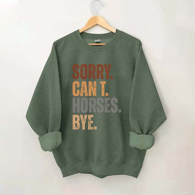 Sorry Can't Horses Bye Sweatshirt