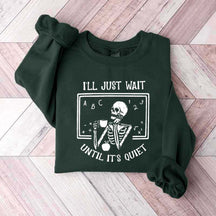 Funny Teacher I'll Just Wait Until Quiet Sweatshirt