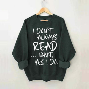 I Don¡¯t Always Read Funny Book Lover Quote Sweatshirt