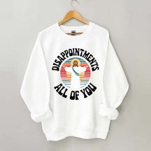 Disappointments All Of You Religous Sweatshirt