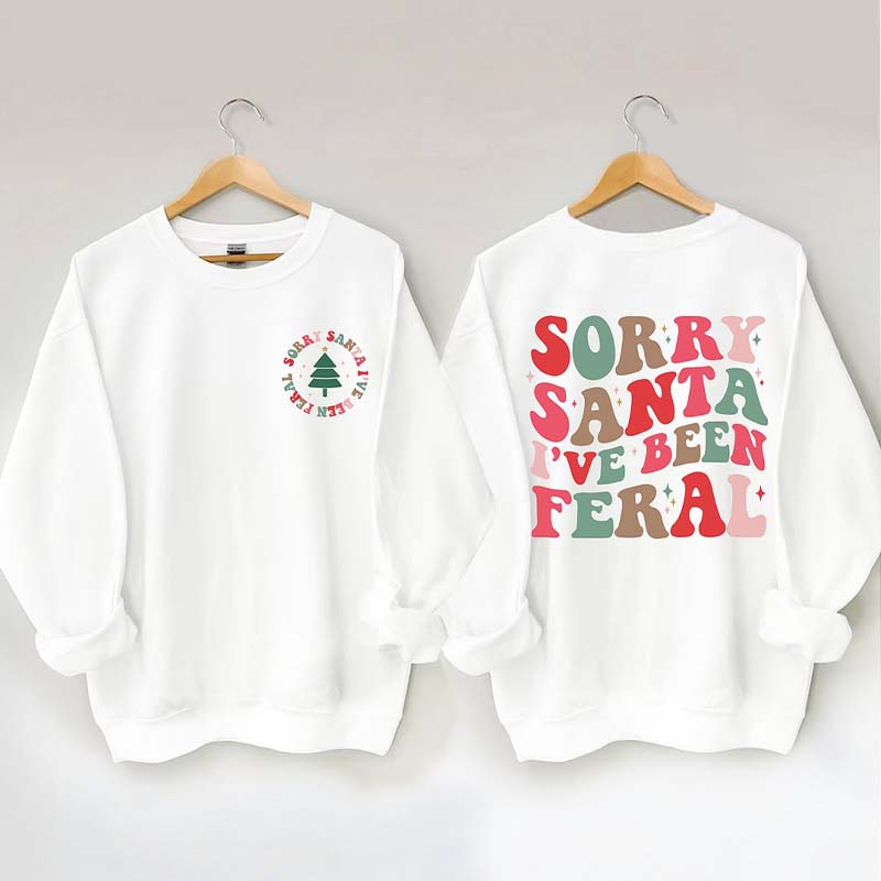 Sorry Santa I've Been Feral Sweatshirt