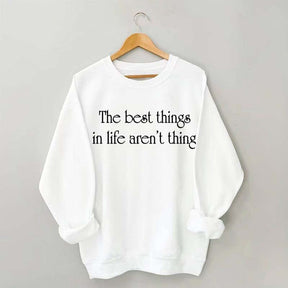 The Best Things In Life Aren't Things Sweatshirt