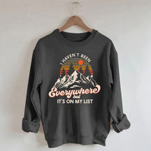 I Haven't Been Everywhere But It's On My List Sweatshirt