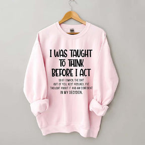 I Was Taught To Think Before I Act Sweatshirt