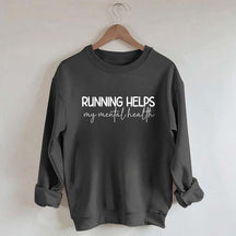 Running Helps My Mental Health Sweatshirt