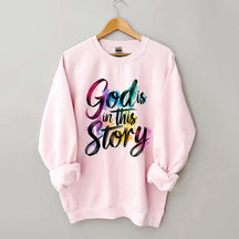 God Is In This Story Sweatshirt