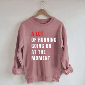 A Lot Of Running Going On At The Moment Sweatshirt