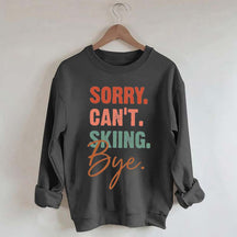 Sorry Can't Skiing Bye Sweatshirt