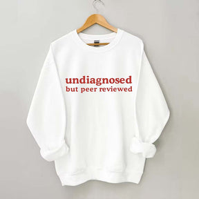 Undiagnosed But Peer Reviewed Sweatshirt