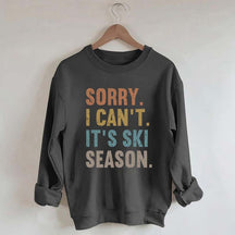 Sorry I Can't It's Ski Season Sweatshirt