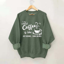 Funny Coffee Lover Sweatshirt