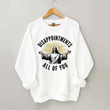 Disappointments All Of You Sweatshirt