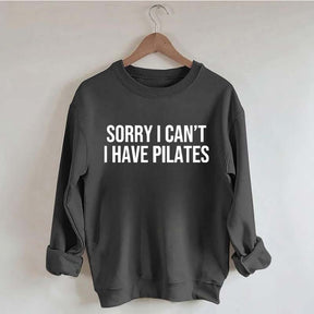 Sorry I Can¡¯t I Have Pilates Sweatshirt