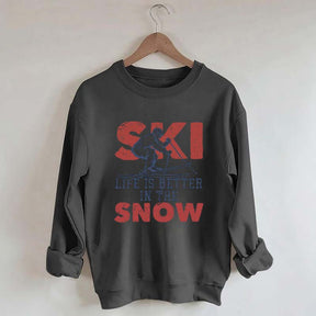 Life Is Better In The Snow Sweatshirt