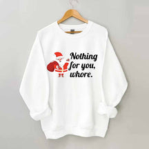 Nothing For You Christmas Sweatshirt