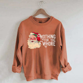 Funny Santa Nothing For You Whore Sweatshirt