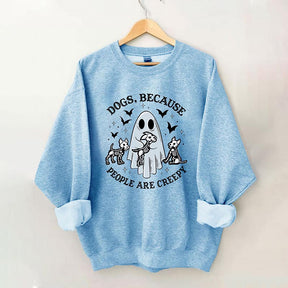 Dogs Because People Are Creepy Sweatshirt