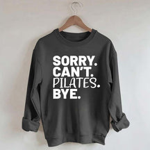 Sorry Can't Pilates Bye Sweatshirt