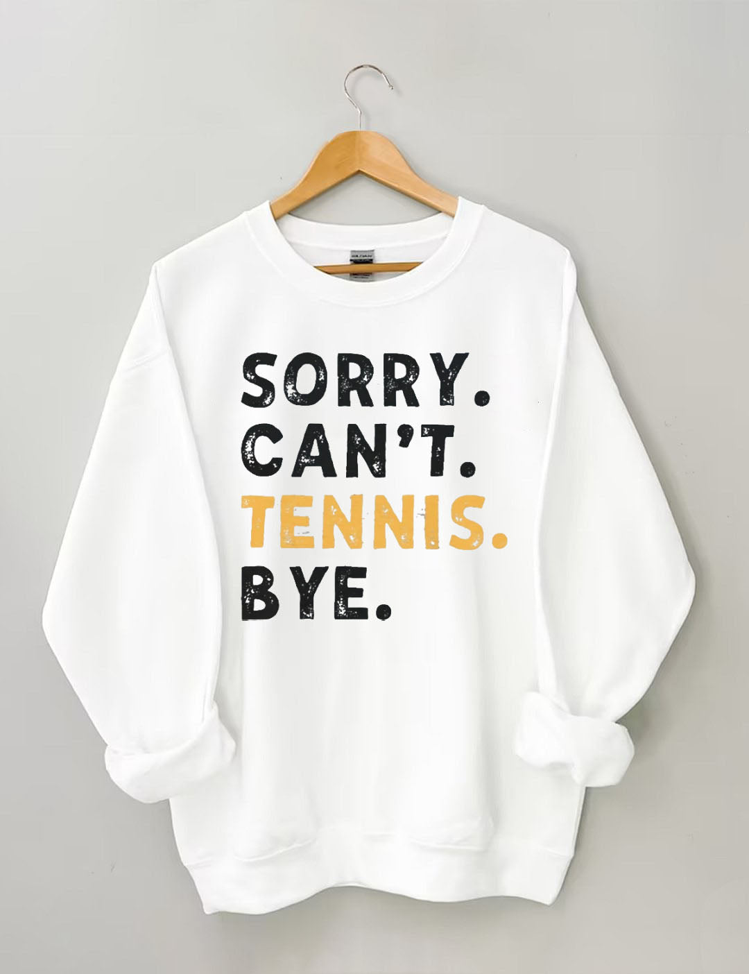 Sorry Can't Tennis Bye Sweatshirt