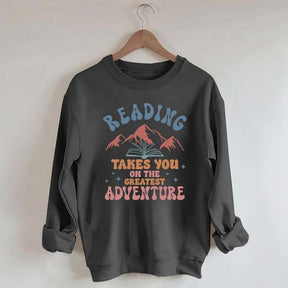 Reading Takes You On The Greatest Adventure Sweatshirt