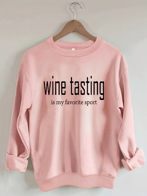 Wine Tasting Is My Favorite Sport Sweatshirt